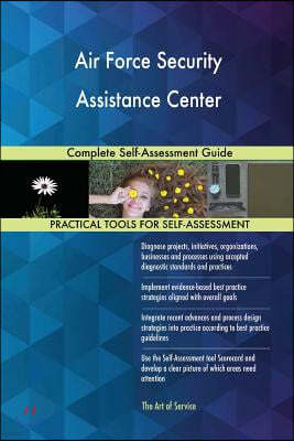 Air Force Security Assistance Center: Complete Self-Assessment Guide