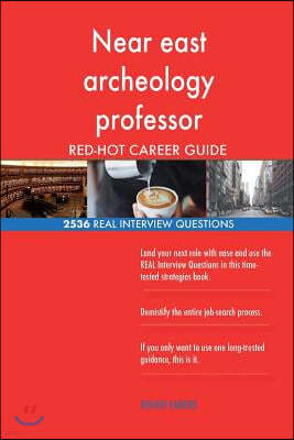 Near east archeology professor RED-HOT Career; 2536 REAL Interview Questions