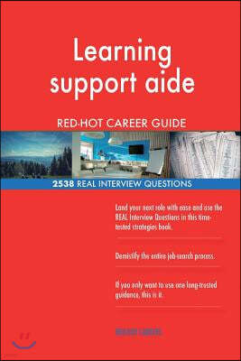 Learning Support Aide Red-Hot Career Guide; 2538 Real Interview Questions