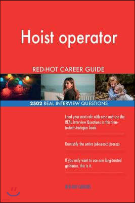 Hoist Operator Red-Hot Career Guide; 2502 Real Interview Questions