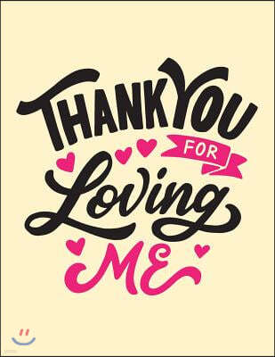 Thank you for loving me: Thank you for loving me on yellow cover and Dot Graph Line Sketch pages, Extra large (8.5 x 11) inches, 110 pages, Whi