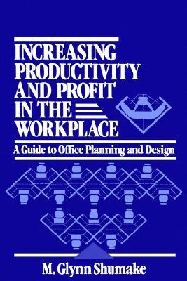 Increasing Productivity and Profit in the Workplace: A Guide to Office Planning and Design