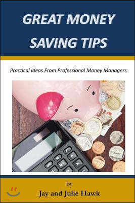 Great Money Saving Tips: Practical Ideas from Professional Money Managers