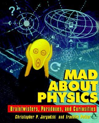 Mad about Physics: Braintwisters, Paradoxes, and Curiosities