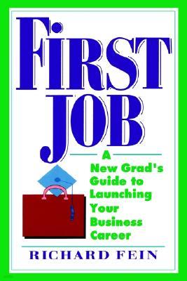 First Job a New Grad's Guide to Launching Your Business Career