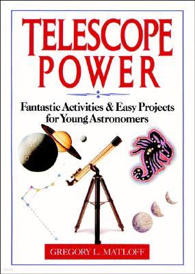 Telescope Power: Fantastic Activities & Easy Projects for Young Astronomers