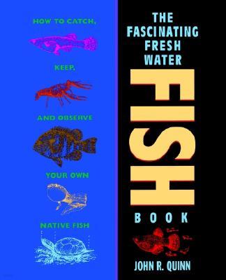 The Fascinating Freshwater Fish Book: How to Catch, Keep, and Observe Your Own Native Fish