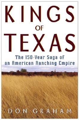 Kings of Texas: The 150-Year Saga of an American Ranching Empire