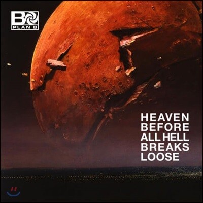Plan B - Heaven Before All Hell Breaks Loose