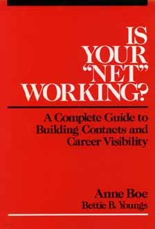 Is Your Net Working?: A Complete Guide to Building Contacts and Career Visibility