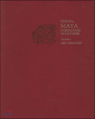 Corpus of Maya Hieroglyphic Inscriptions, Volume 1: Introduction