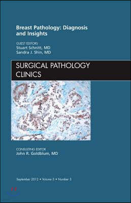 Breast Pathology: Diagnosis and Insights, an Issue of Surgical Pathology Clinics: Volume 5-3
