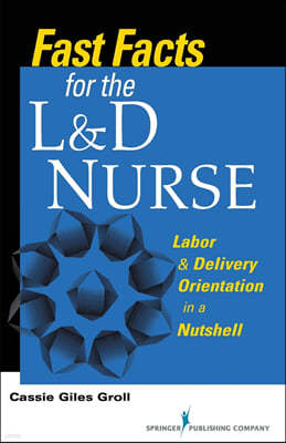 Fast Facts for the L&d Nurse: Labor & Delivery Orientation in a Nutshell