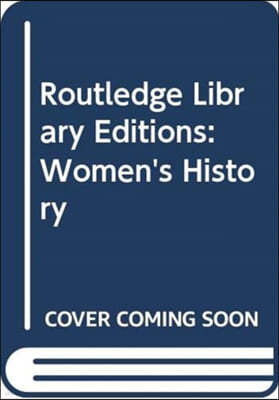 Routledge Library Editions: Women's History