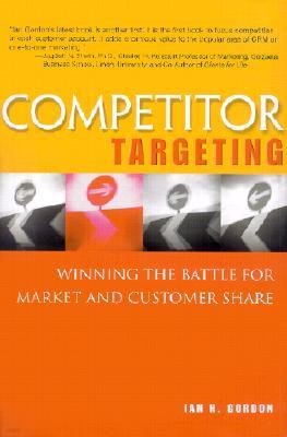 Competitor Targeting: A Strategic Approach to Winnind the Battle for Market Share