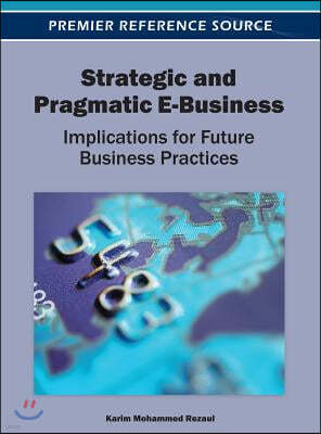 Strategic and Pragmatic E-Business: Implications for Future Business Practices