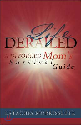 Life Derailed: A Divorced Mom's Survival Guide