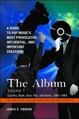 The Album [4 Volumes]: A Guide to Pop Music's Most Provocative, Influential, and Important Creations