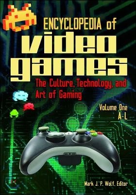 Encyclopedia of Video Games: The Culture, Technology, and Art of Gaming [2 Volumes]