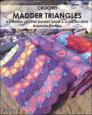 Crochet Madder Triangles: 8 exciting crochet projects, including ...