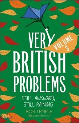 Very British Problems Volume III: Still Awkward, Still Raining