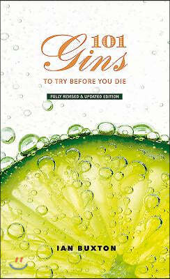 101 Gins to Try Before You Die: Fully Revised and Updated Edition