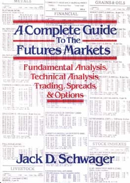 A Complete Guide to the Futures Markets: Fundamental Analysis, Technical Analysis, Trading, Spreads, and Options