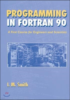 Programming in FORTRAN 90: A First Course for Engineers and Scientists