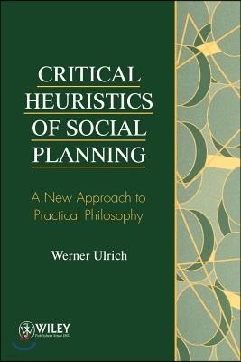 Critical Heuristics of Social Planning: A New Approach to Practical Philosophy