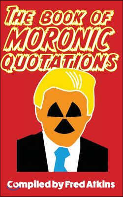 The Book of Moronic Quotations