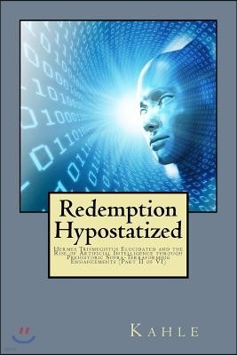 Redemption Hypostatized: Hermes Trismegistus Elucidated and the Rise of Artificial Intelligence through Prehistoric Supra-Terraforming Enhancem