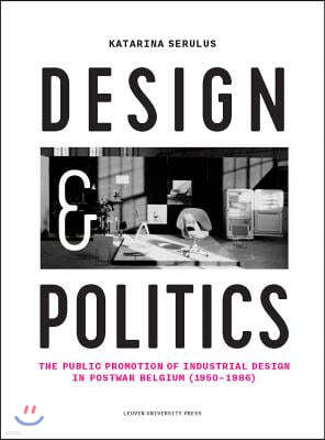 Design and Politics: The Public Promotion of Industrial Design in Postwar Belgium (1950-1986)