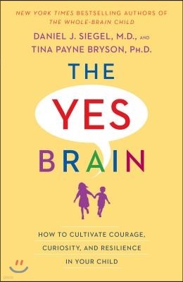 The Yes Brain: How to Cultivate Courage, Curiosity, and Resilience in Your Child