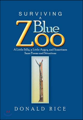 Surviving a Blue Zoo: A Little Silly, a Little Angry, and Sometimes Sane Poems and Situations