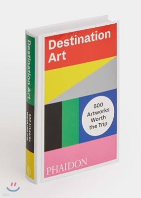 Destination Art : 500 Artworks Worth the Trip :    ġ ִ  ǰ 500 
