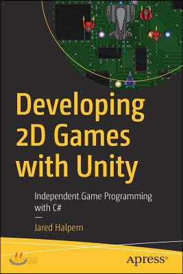 Developing 2D Games with Unity: Independent Game Programming with C#