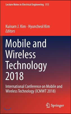 Mobile and Wireless Technology 2018: International Conference on Mobile and Wireless Technology (Icmwt 2018)
