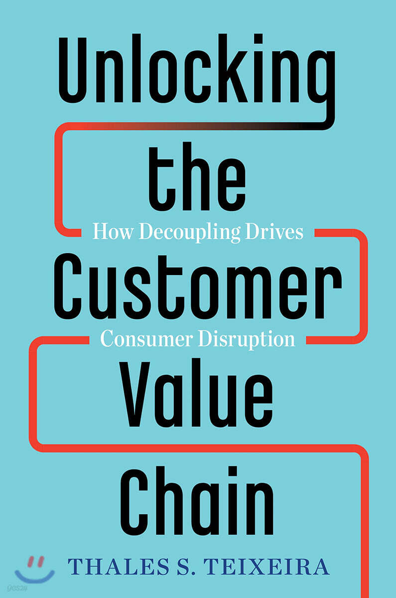 Unlocking the Customer Value Chain: How Decoupling Drives Consumer Disruption