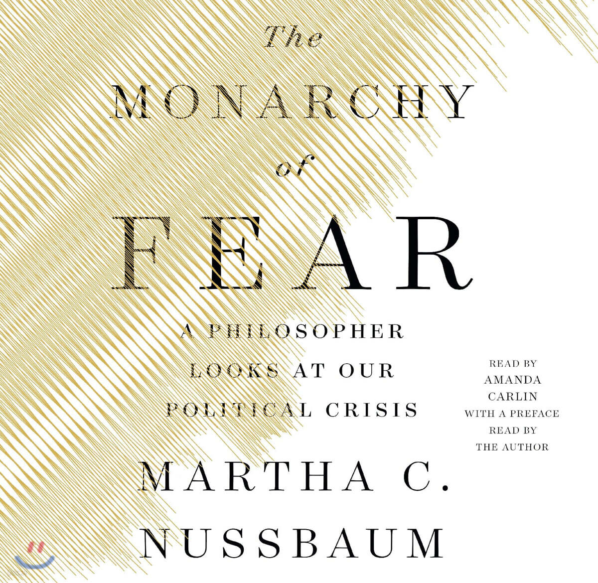 The Monarchy of Fear: A Philosopher Looks at Our Political Crisis