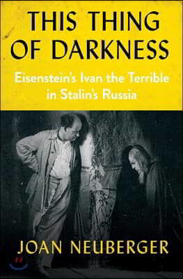 This Thing of Darkness: Eisenstein's Ivan the Terrible in Stalin's Russia