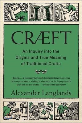 Cræft: An Inquiry Into the Origins and True Meaning of Traditional Crafts
