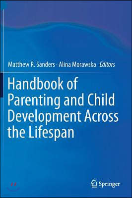 Handbook of Parenting and Child Development Across the Lifespan