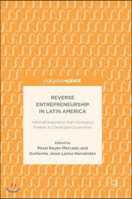 Reverse Entrepreneurship in Latin America: Internationalization from Emerging Markets to Developed Economies