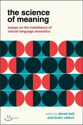The Science of Meaning: Essays on the Metatheory of Natural Language Semantics