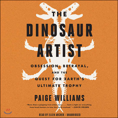 The Dinosaur Artist Lib/E: Obsession, Betrayal, and the Quest for Earth's Ultimate Trophy