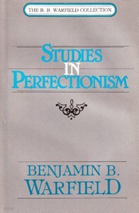 Studies in Perfectionism- (The B.B. Warfield Collection)