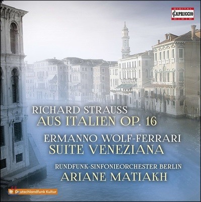 Ariane Matiakh R. 슈트라우스: 이탈리아로부터 / 볼프-페라리: 베네치아나 모음곡 (R. Strauss: Aus Italien / Wolf-Ferrari: Suite Veneziana)