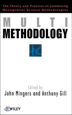 Multimethodology: Towards Theory and Practice and Mixing and Matching Methodologies