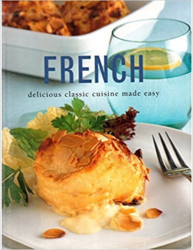 French - Delicious Classic Cuisine Made Easy [Hardcover]