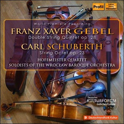 Hoffmeister Quartet 프란츠 크사버 게벨 / 카를 슈베르트: 실내악 작품집 (FX Gebel: Double String Quintet / Carl Schuberth: String Octet)